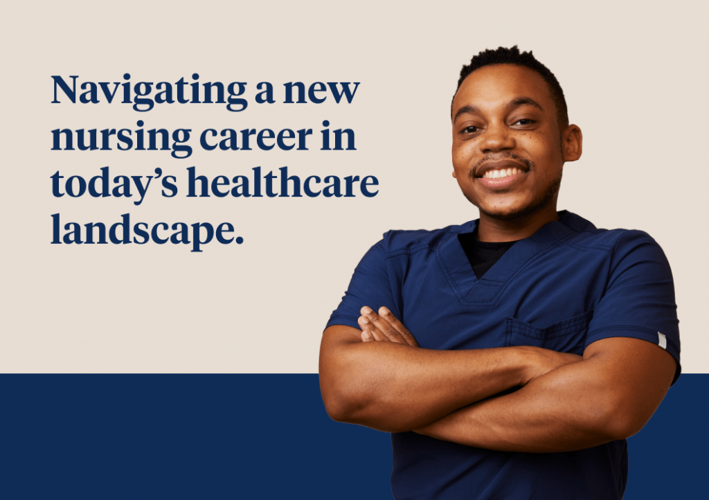Navigating a new nursing career in today’s healthcare landscape.