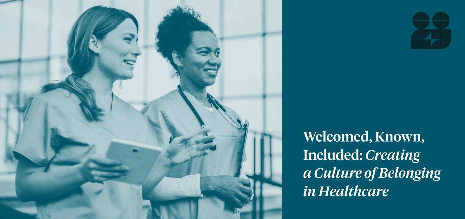 Welcomed, Known, Included: Creating  a Culture of Belonging  in Healthcare