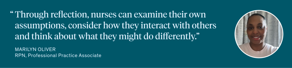 Through reflection, nurses can examine their own assumptions, consider how they interact with others and think about what they might do differently.